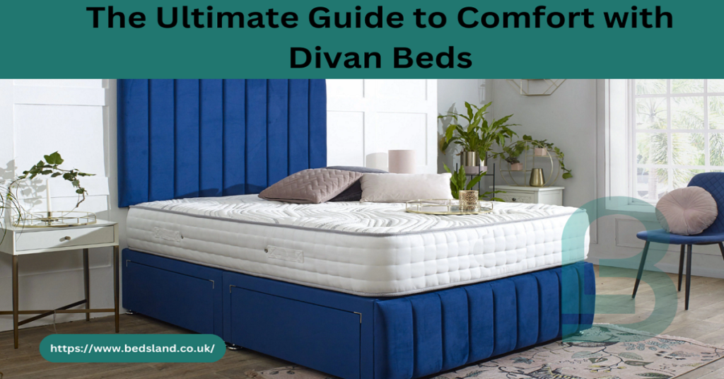 The Ultimate Guide to Comfort with Divan Beds